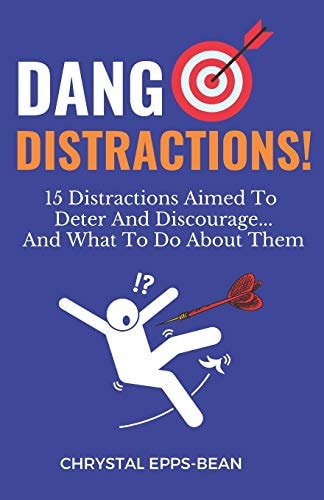 Dang Distractions 15 Distractions Aimed to Deter and Discourage...And What to Do About Them