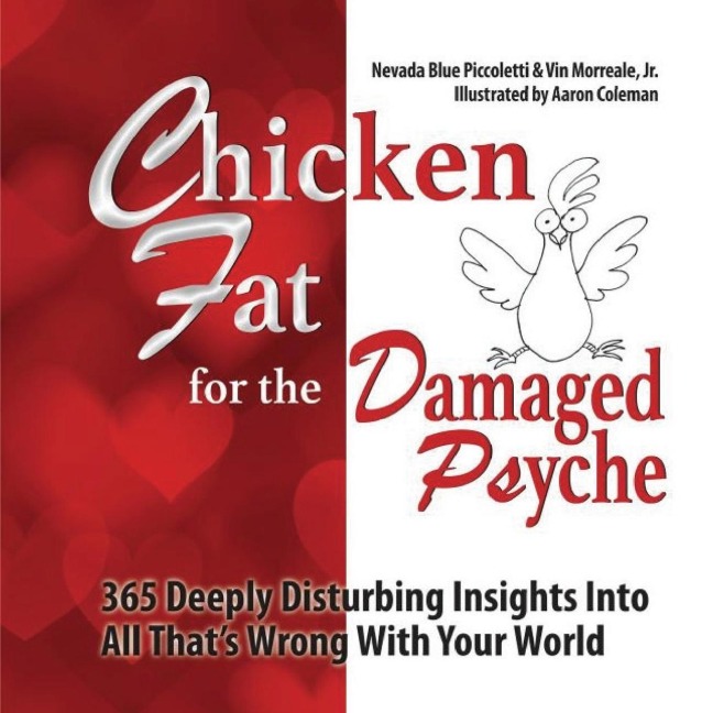 Chicken Fat For The Damaged Psyche: 365 Deeply Disturbing Insights Into All Thats Wrong With Your World