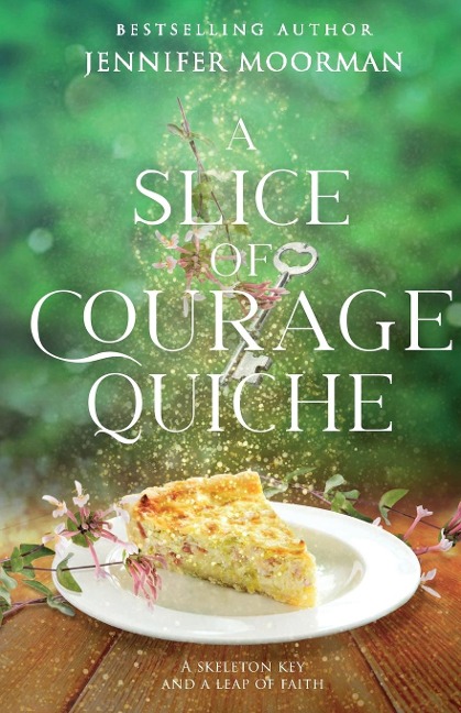 A Slice of Courage Quiche: A Southern Magical Realism Novel of Home, Second Chances, and Small-Town Charm