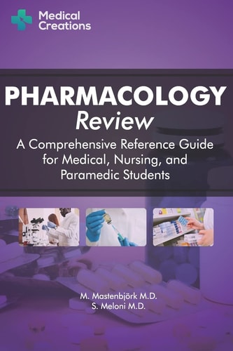 Pharmacology Review - a Comprehensive Reference Guide for Medical, Nursing, and Paramedic Students