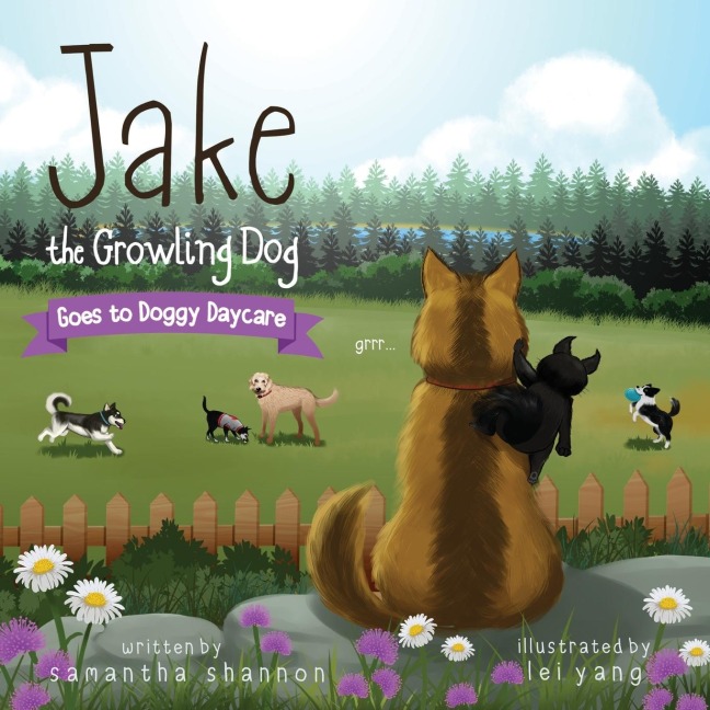 Jake the Growling Dog Goes to Doggy Daycare: A Childrens Book about Trying New Things, Friendship, Comfort, and Kindness.