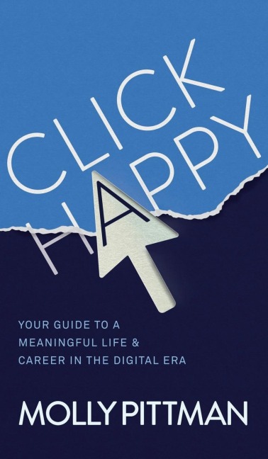 Click Happy: Your Guide to a Meaningful Life and Career in the Digital Era