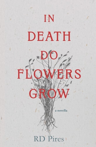 In Death Do Flowers Grow A Novella