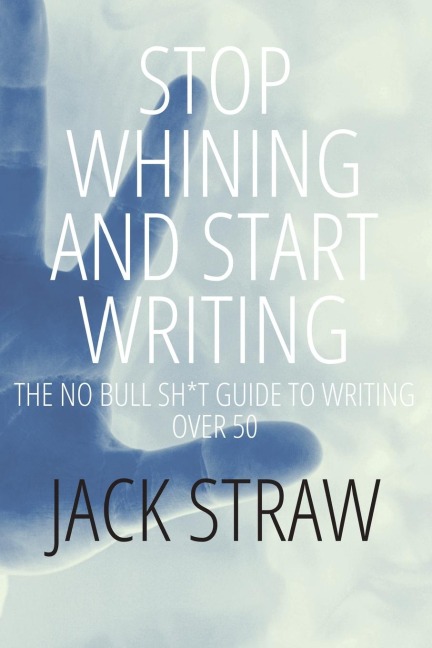 Stop Whining and Start Writing