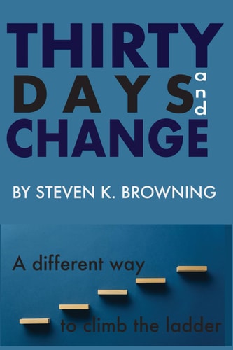 Thirty Days and Change A Different Way to Climb the Ladder