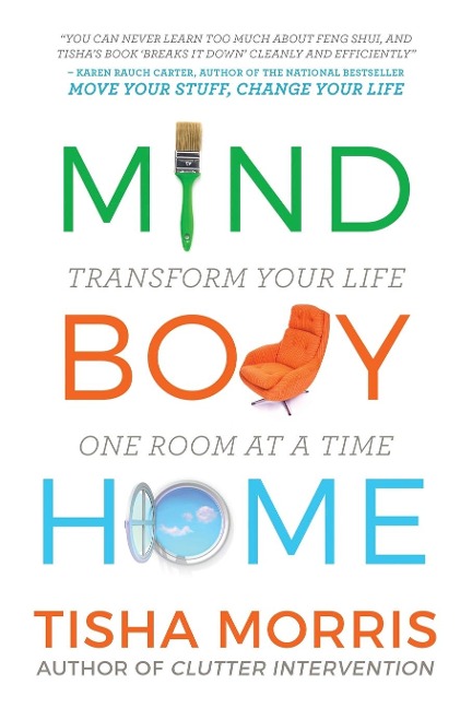 Mind Body Home: Transform Your Life One Room at a Tiime