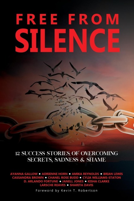 Free From Silence: 12 Success Stories of Overcoming Secrets, Sadness, and Shame