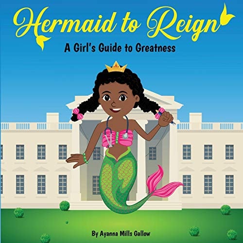 Hermaid to Reign A Girl's Guide to Greatness