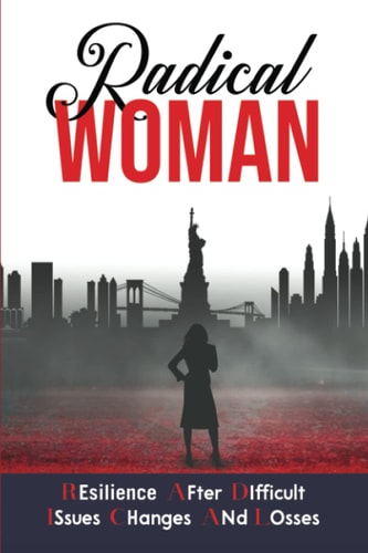 Radical Woman Resilience After Difficult Issues, Changes and Losses