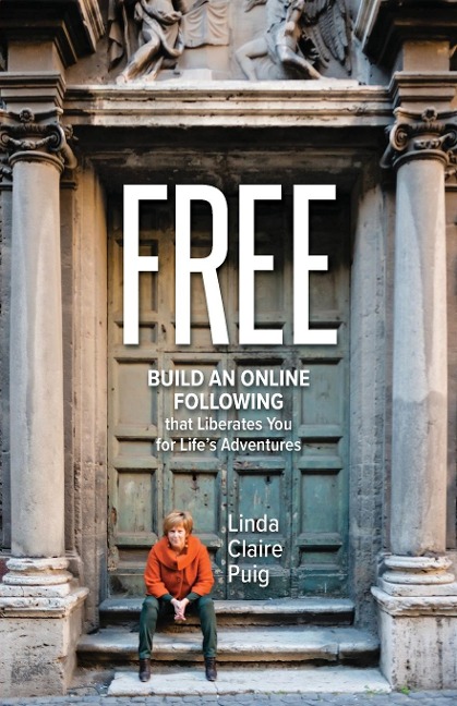 FREE: Build an Online Following that Liberates You for Lifes Adventures