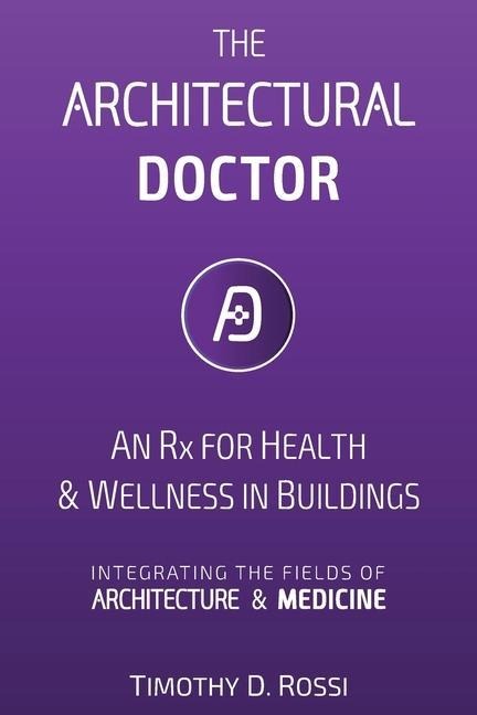 The Architectural Doctor: An Rx for Health & Wellness in Buildings