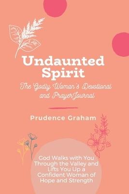 Undaunted: The Godly Womans Devotional and Prayer Journal -: God Walks with You Through the Valley and Lifts You Up a Confident