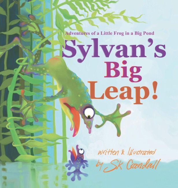 Sylvans Big Leap!: Adventures of a Little Frog in a Big Pond