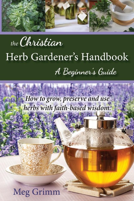 The Christian Herb Gardeners Handbook: A Beginners Guide