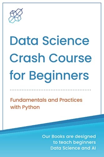 Data Science Crash Course for Beginners with Python Fundamentals and Practices with Python