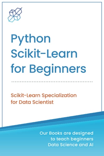 Python Scikit-Learn for Beginners Scikit-Learn Specialization for Data Scientist