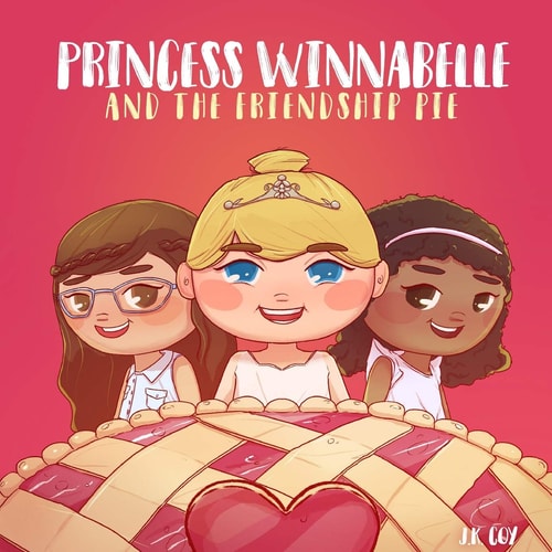 Princess Winnabelle and the Friendship Pie A Story about Friendship and Teamwork for Girls 3-9 Yrs.