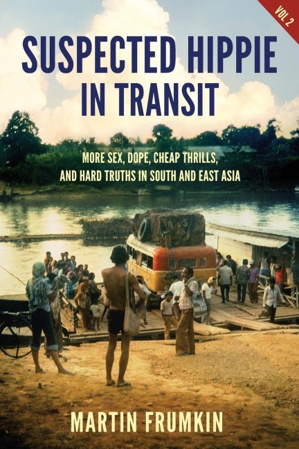 Suspected Hippie in Transit More Sex, Dope, Cheap Thrills, and Hard Truths in South and East Asia