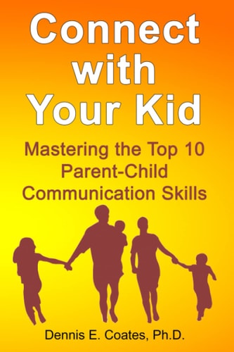 Connect with Your Kid Mastering the Top 10 Parent-Child Communication Skills
