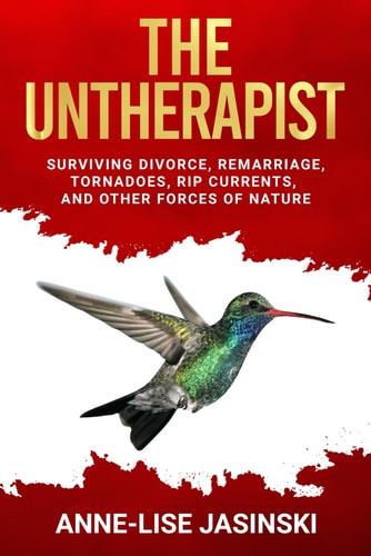 The Untherapist Surviving Divorce, Remarriage, Tornadoes, Rip Currents, and Other Forces of Nature
