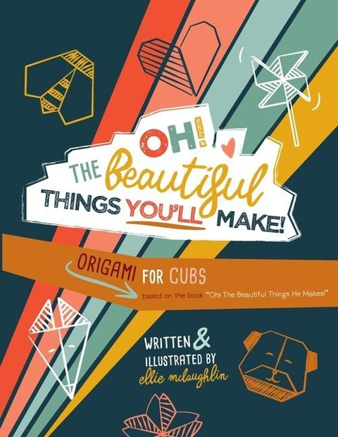 Oh! The Beautiful Things Youll Make!: Origami For Cubs