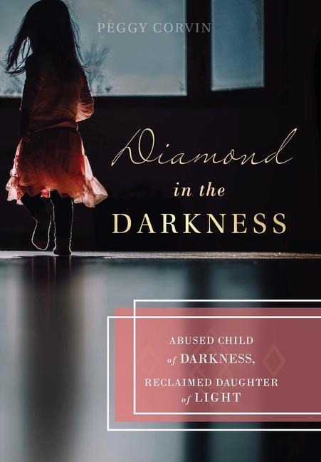 Diamond in the Darkness: Abused Child of Darkness, Reclaimed Daughter of Light