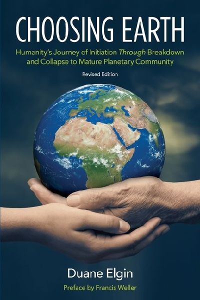 Choosing Earth: Humanitys Journey of Initiation Through Breakdown and Collapse to Mature Planetary Community