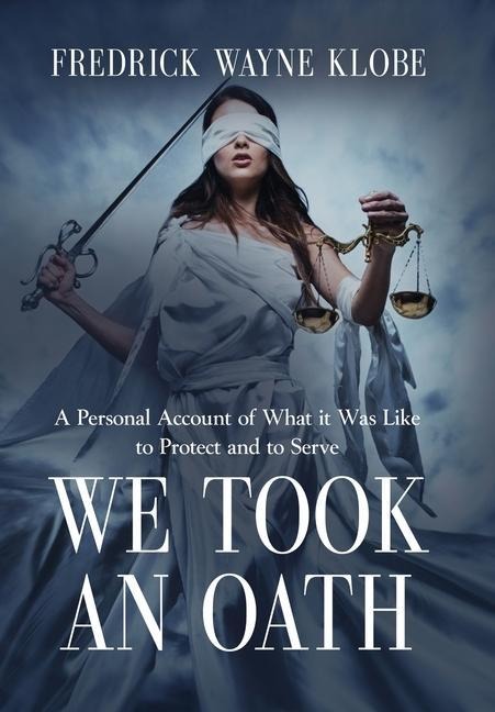 We Took an Oath: A personal account of what it was like to protect and to serve