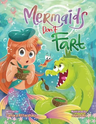 Mermaids Don't Fart A Laugh-out-loud Picture Book for Ocean-lovers Full of Friendship, Funny Jokes, and -Squeakers!- a Few Stinky Bubbles!