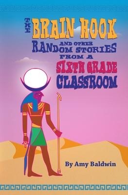 The Brain Hook and Other Random Stories from a Sixth Grade Classroom