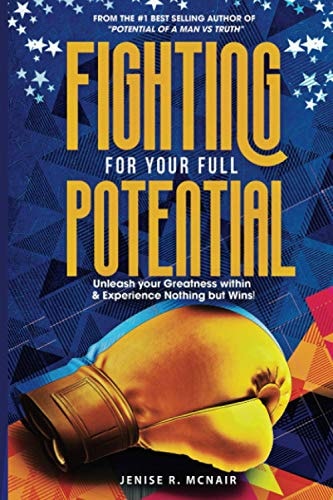 Fighting for Your Full Potential Unleash Your Greatness Within & Experience Nothing But Wins!
