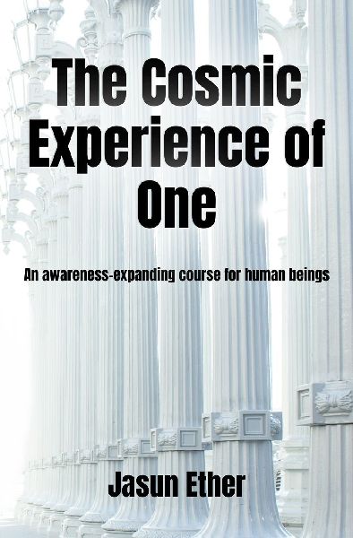 The Cosmic Experience of One: An awareness-expanding course for human beings