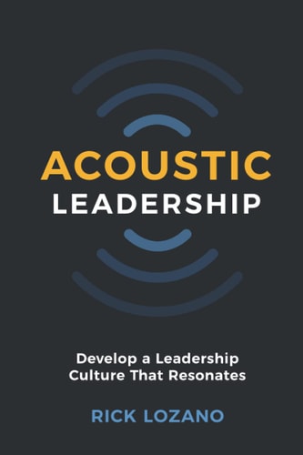Acoustic Leadership Develop a Leadership Culture That Resonates