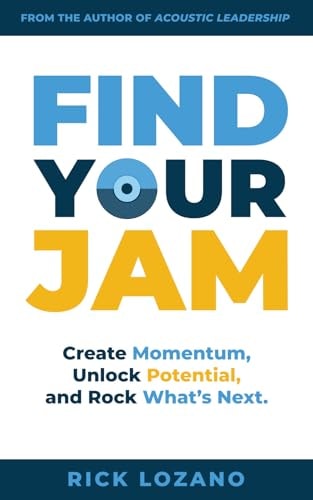 Find Your Jam Create Momentum, Unlock Potential, and Rock What's Next