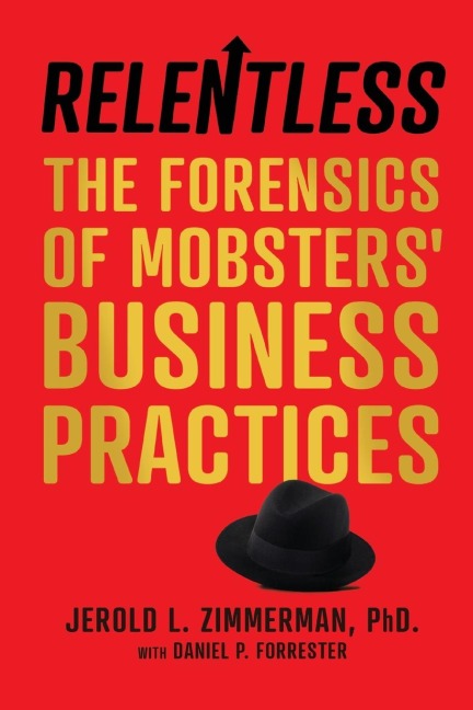 Relentless: The Forensics of Mobsters Business Practices