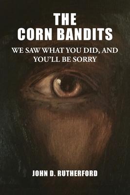 The Corn Bandits: We saw what you did, and youll be sorry