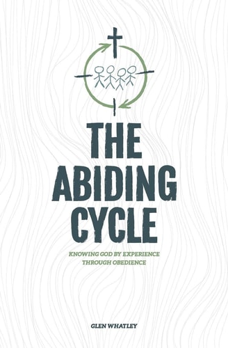 The Abiding Cycle Knowing God by Experience Through Obedience