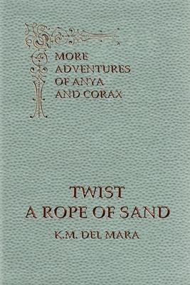 Twist a Rope of Sand, More Adventures of Anya and Corax