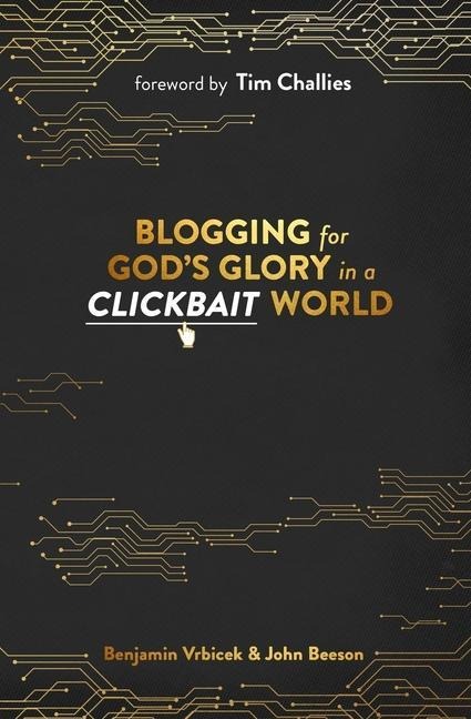 Blogging for Gods Glory in a Clickbait World