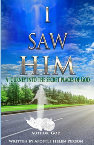 I Saw Him A Journey Into The Secret Places of God