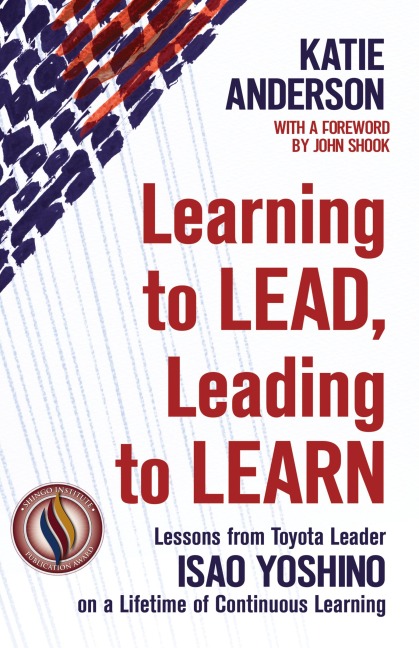 Learning to Lead, Leading to Learn: Lessons from Toyota Leader Isao Yoshino on a Lifetime of Continuous Learning
