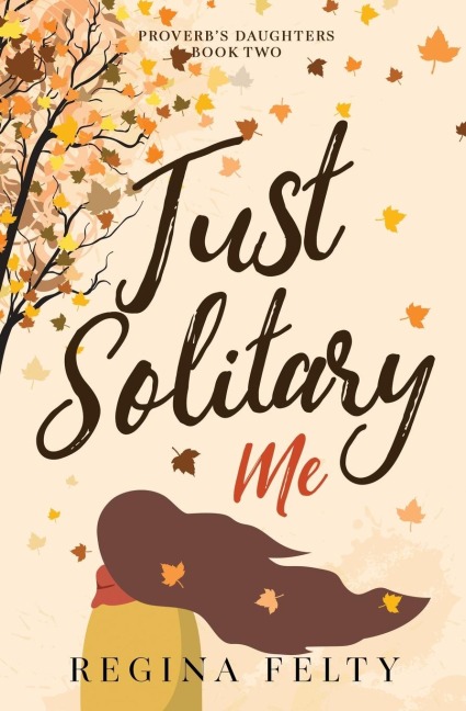 Just Solitary Me: Book Two: Proverbs Daughters Trilogy