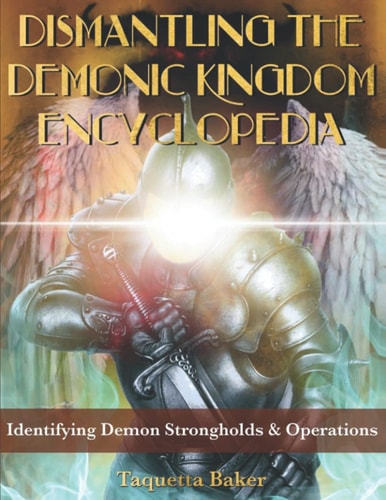 Dismantling the Demonic Kingdom Encyclopedia Identifying Demon Strongholds & Operations