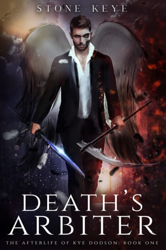 The Afterlife of Kye Dodson, Book One Death's Arbiter