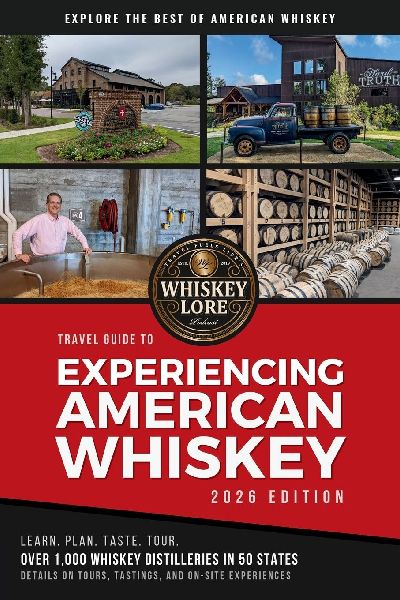 Whiskey Lore's Travel Guide to Experiencing American Whiskey: 2026 Edition