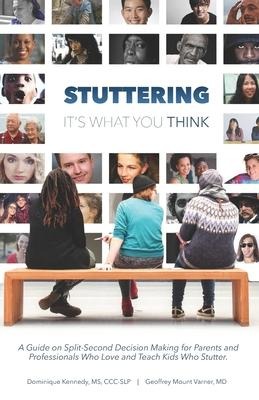 Stuttering, Its What You Think: A Guide on Split-Second Decision Making for Parents and Professionals Who Love and Teach Kids Who Stutter