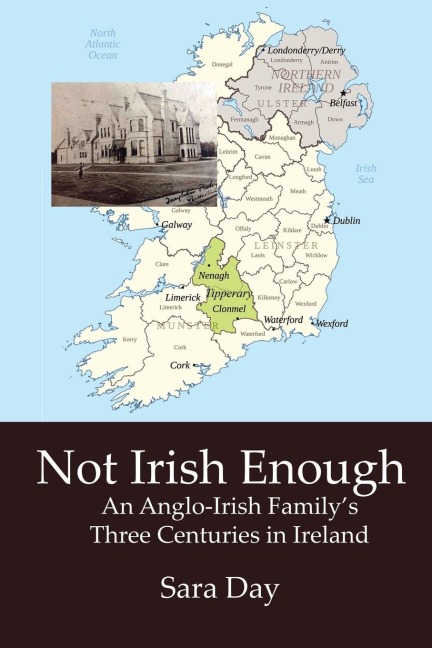 NOT IRISH ENOUGH: Anglo-Irish Familys Three Centuries in Ireland