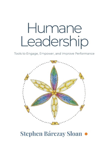 Humane Leadership: Tools to Engage, Empower, and Improve Performance
