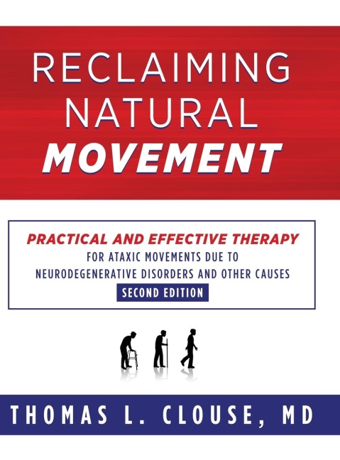 Reclaiming Natural Movement: Practical and effective therapy for ataxic movements due to neurodegenerative disorders and other causes