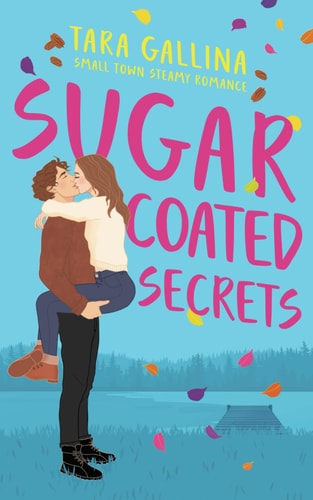 Sugar Coated Secrets Small Town Steamy Romance: Friends-to-lovers, Forced Proximity